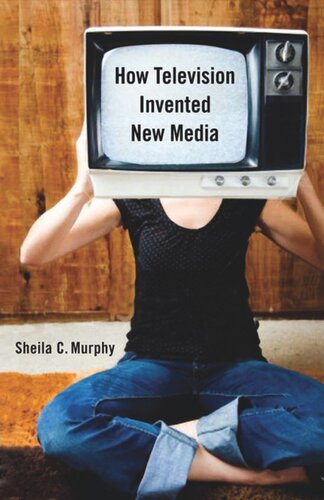 How Television Invented New Media Sheila C Murphy