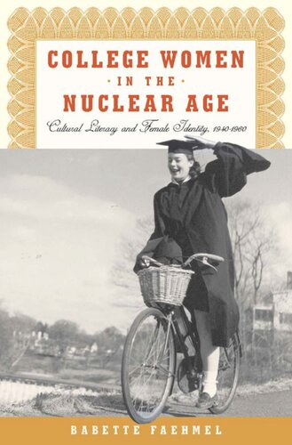 College Women In The Nuclear Age Cultural Literacy And Female Identity 19401960 Babette Faehmel