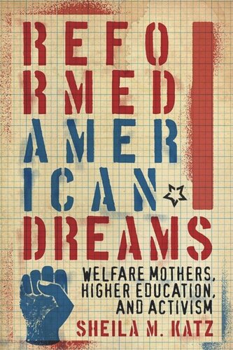 Reformed American Dreams Welfare Mothers Higher Education And Activism Sheila M Katz