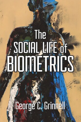 The Social Life Of Biometrics George C Grinnell