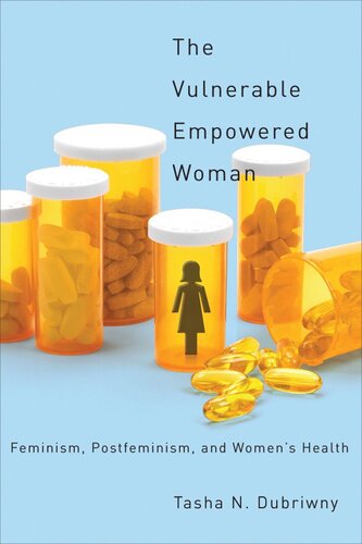 The Vulnerable Empowered Woman Feminism Postfeminism And Womens Health Tasha N Dubriwny
