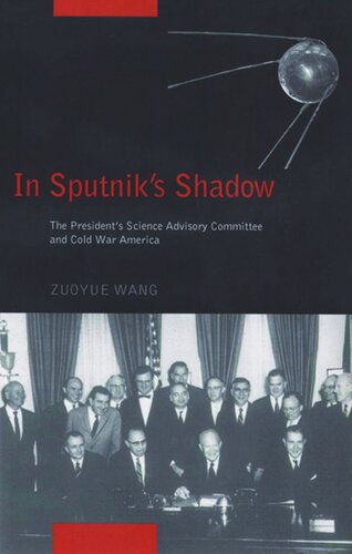 In Sputniks Shadow The Presidents Science Advisory Committee And Cold War America Zuoyue Wang