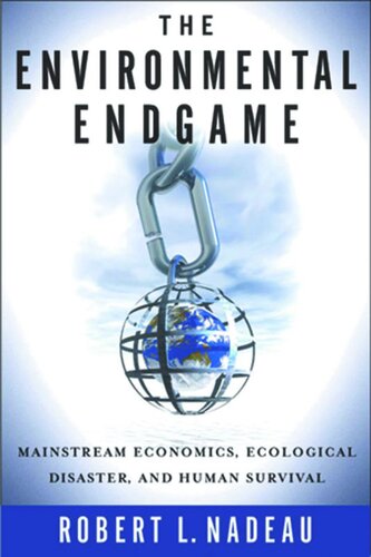 The Environmental Endgame Mainstream Economics Ecological Disaster And Human Survival Robert L Nadeau
