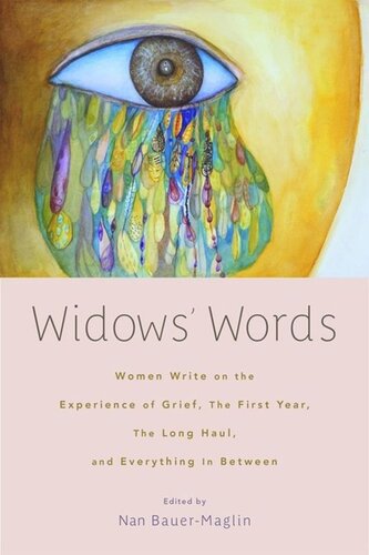 Widows Words Women Write On The Experience Of Grief The First Year The Long Haul And Everything In Between