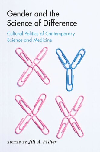 Gender And The Science Of Difference Cultural Politics Of Contemporary Science And Medicine Jill A Fisher Editor