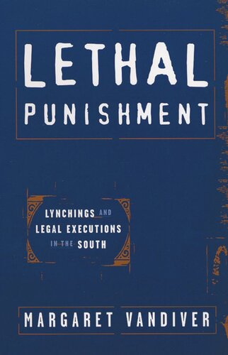 Lethal Punishment Lynchings And Legal Executions In The South Margaret Vandiver