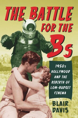 The Battle For The Bs 1950s Hollywood And The Rebirth Of Lowbudget Cinema Blair Davis
