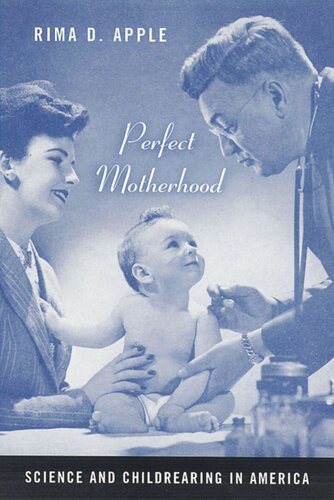 Perfect Motherhood Science And Childrearing In America Rima Apple