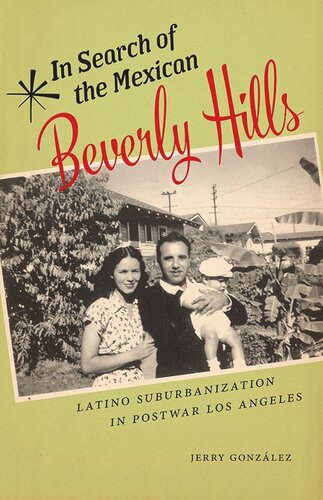 In Search Of The Mexican Beverly Hills Latino Suburbanization In Postwar Los Angeles Jerry Gonzlez