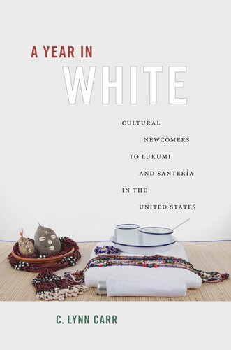 A Year In White Cultural Newcomers To Lukumi And Santera In The United States C Lynn Carr
