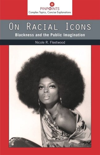 On Racial Icons Blackness And The Public Imagination Nicole R Fleetwood
