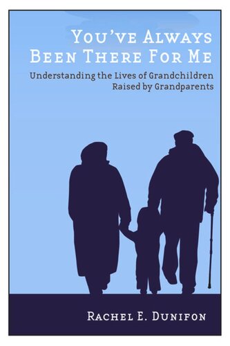 Youve Always Been There For Me Understanding The Lives Of Grandchildren Raised By Grandparents Rachel E Dunifon