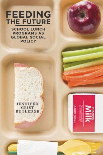 Feeding The Future School Lunch Programs As Global Social Policy Jennifer Geist Rutledge