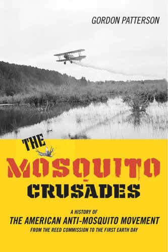 The Mosquito Crusades A History Of The American Antimosquito Movement From The Reed Commission To The First Earth Day Gordon Patterson