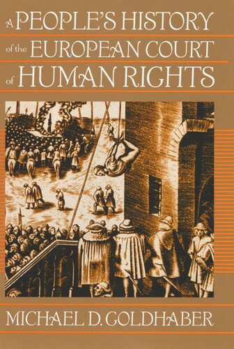 A Peoples History Of The European Court Of Human Rights A Peoples History Of The European Court Of Human Rights First Paperback Edition Michael Goldhaber