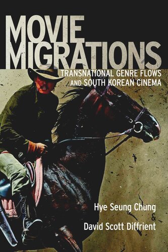 Movie Migrations Transnational Genre Flows And South Korean Cinema Hye Seung Chung David Scott Diffrient