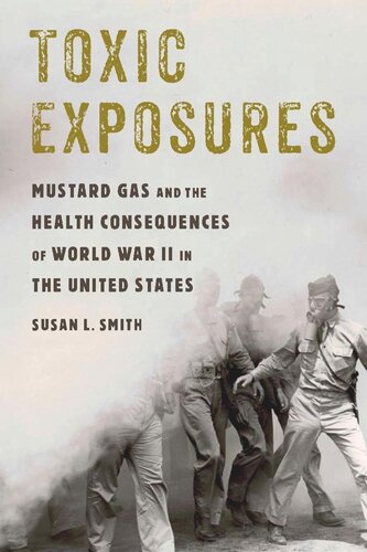 Toxic Exposures Mustard Gas And The Health Consequences Of World War Ii In The United States Susan L Smith