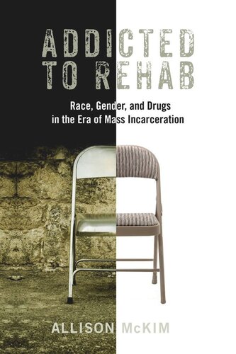 Addicted To Rehab Race Gender And Drugs In The Era Of Mass Incarceration Allison Mckim