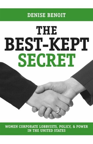 The Bestkept Secret Women Corporate Lobbyists Policy And Power In The United States Denise Benoit