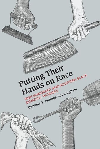 Putting Their Hands On Race Irish Immigrant And Southern Black Domestic Workers Danielle T Phillipscunningham
