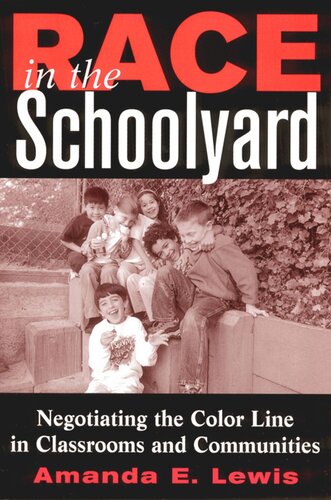 Race In The Schoolyard Negotiating The Color Line In Classrooms And Communities Amanda E Lewis