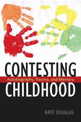 Contesting Childhood Autobiography Trauma And Memory Kate Douglas
