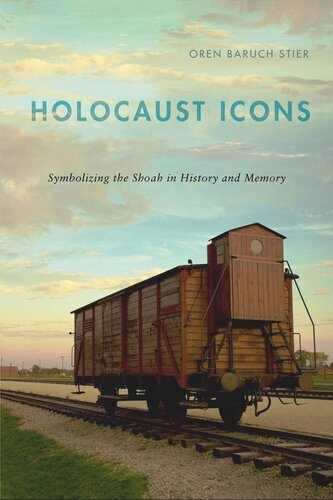 Holocaust Icons Symbolizing The Shoah In History And Memory Oren Baruch Stier