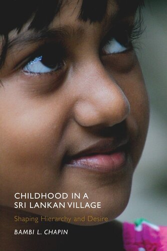 Childhood In A Sri Lankan Village Shaping Hierarchy And Desire Bambi L Chapin