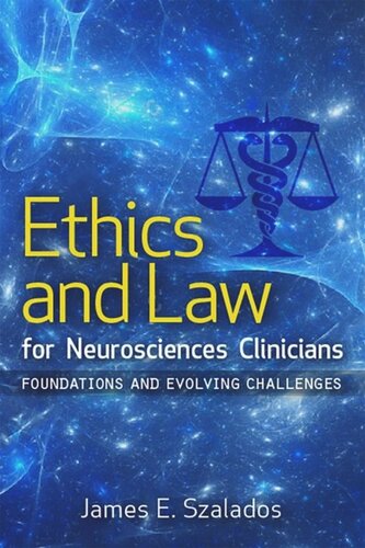 Ethics And Law For Neurosciences Clinicians Foundations And Evolving Challenges James E Szalados