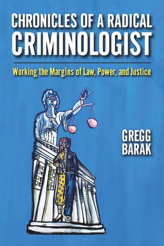 Chronicles Of A Radical Criminologist Working The Margins Of Law Power And Justice Gregg Barak