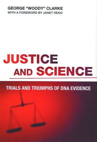 Justice And Science Trials And Triumphs Of Dna Evidence George Clarke Janet Reno