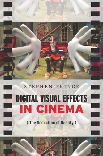 Digital Visual Effects In Cinema The Seduction Of Reality Stephen Prince