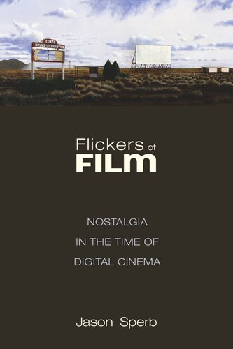 Flickers Of Film Nostalgia In The Time Of Digital Cinema Jason Sperb
