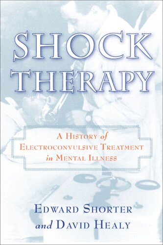 Shock Therapy A History Of Electroconvulsive Treatment In Mental Illness Edward Shorter David Healy