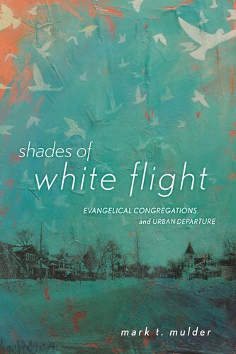 Shades Of White Flight Evangelical Congregations And Urban Departure Mark T Mulder
