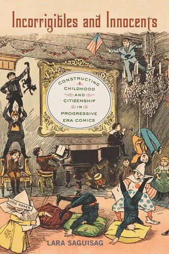 Incorrigibles And Innocents Constructing Childhood And Citizenship In Progressive Era Comics Lara Saguisag