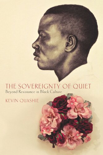 The Sovereignty Of Quiet Beyond Resistance In Black Culture Kevin Quashie