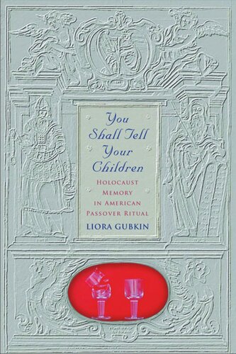 You Shall Tell Your Children Holocaust Memory In American Passover Ritual Liora Gubkin