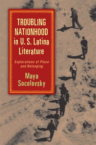 Troubling Nationhood In Us Latina Literature Explorations Of Place And Belonging Maya Socolovsky