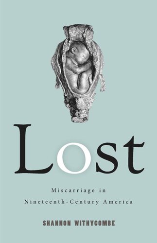 Lost Miscarriage In Nineteenthcentury America Shannon Withycombe