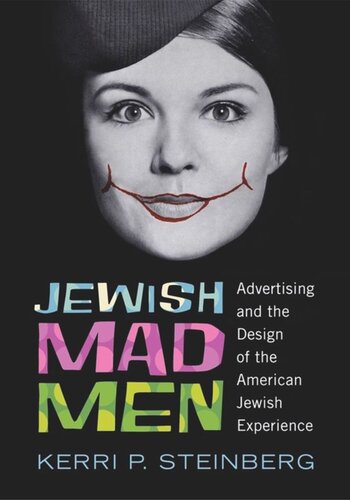 Jewish Mad Men Advertising And The Design Of The American Jewish Experience Kerri P Steinberg