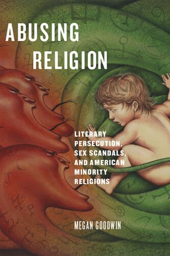 Abusing Religion Literary Persecution Sex Scandals And American Minority Religions Megan Goodwin