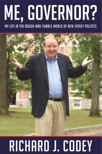 Me Governor My Life In The Roughandtumble World Of New Jersey Politics Richard J Codey