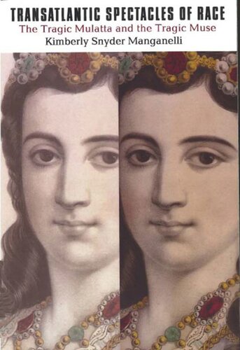 Transatlantic Spectacles Of Race The Tragic Mulatta And The Tragic Muse Kimberly Snyder Manganelli