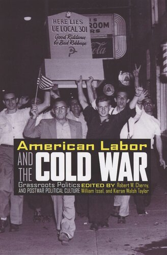 American Labor And The Cold War Grassroots Politics And Postwar Political Culture