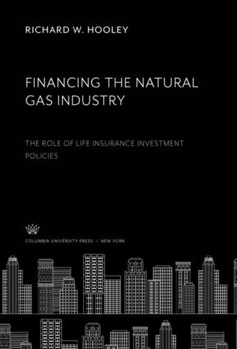 Financing The Natural Gas Industry The Role Of Life Insurance Investment Policies Richard W Hooley