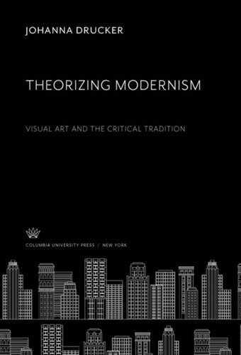 Theorizing Modernism Visual Art And The Critical Tradition Johanna Drucker