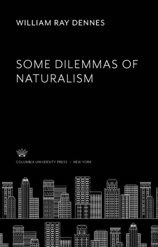 Some Dilemmas Of Naturalism William Ray Dennes