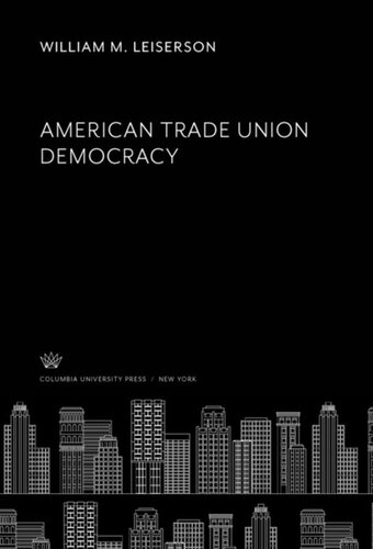 American Trade Union Democracy William M Leiserson Sumner H Slichter