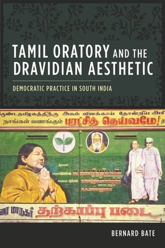 Tamil Oratory And The Dravidian Aesthetic Democratic Practice In South India Bernard Bate